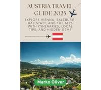 Austria Travel Guide 2025: Explore Vienna, Salzburg, Hallstatt, and the Alps with Itineraries, Local Tips, and Hidden Gems