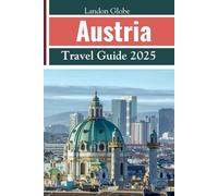 Austria Travel Guide 2025: Explore Vienna, Salzburg & Tirol and Other Hidden Gems