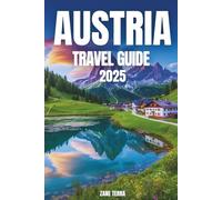 AUSTRIA TRAVEL GUIDE 2025: The Heart of Europe, Wrapped in Song and Snow