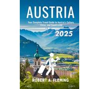 AUSTRIA TRAVEL GUIDE 2025: YOUR COMPLETE TRAVEL GUIDE TO AUSTRIA'S CULTURE, CITIES AND COUNTRYSIDE