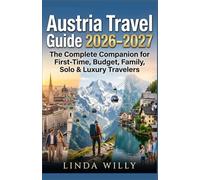 Austria Travel Guide 2026-2027: The Complete Companion for First-Time, Budget, Family, Solo & Luxury Travelers