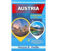 AUSTRIA TRAVEL GUIDE 2026: Alpine Landscapes, Historic Cities, Scenic Railways, and Outdoor Adventures