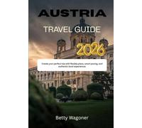 AUSTRIA TRAVEL GUIDE 2026: Create your perfect trip with flexible plans, smart pacing, and authentic local experiences