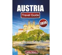 AUSTRIA TRAVEL GUIDE 2026: Discover the Heart of Europe, Hidden Gems, Local Secrets and Must-See Wonders