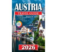 Austria Travel Guide 2026: Explore alpine villages, cultural treasures, scenic lakes, traditional cuisine, insider tips, detailed maps, and curated ... adventure (Exploring like a local in 2026)