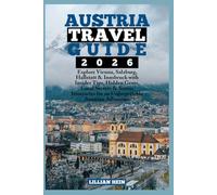 Austria Travel Guide 2026: Explore Vienna, Salzburg, Hallstatt & Innsbruck with Insider Tips, Hidden Gems, Local Secrets & Scenic Itineraries for an ... (The Ultimate Travel Guidebook Series)