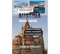 AUSTRIA TRAVEL GUIDE: Austria’s Timeless Culture, Mountains, And Scenic Wonders.