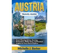 AUSTRIA TRAVEL GUIDE: Smart Planning Advice, Stunning Destinations, Hidden Gems, and Practical Insights for Every Kind of Explorer