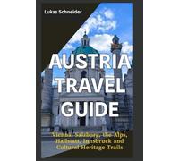 AUSTRIA TRAVEL GUIDE: Vienna, Salzburg, the Alps, Hallstatt, Innsbruck, and Cultural Heritage Trails