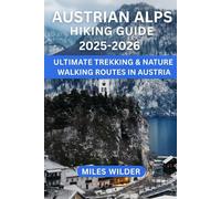 AUSTRIAN ALPS HIKING GUIDE 2025-2026: Ultimate Trekking & Nature Walking Routes in Austria: 40 (TRAILBLAZERS SERIES)