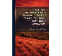 Austrian Assassinations In Lombardy, Ed. By F. Prandi. Tr. From (i Lutti Della Lombardia)