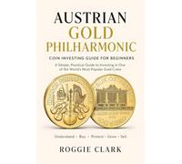 Austrian Gold Philharmonic Coins for Beginners: Gold Philharmonic Bullion Coins, Austrian Gold Coin Investing, Buying Gold Coins, Coin Collecting, and Precious Metals