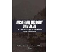 Austrian History Unveiled: The Untold Story of the Alpine Heart of Europe (Tales of European Lands)