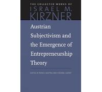 Austrian Subjectivism & the Emergence of Entrepreneurship Theory: Volume 5 (The Collected Works of Israel M. Kirzner)