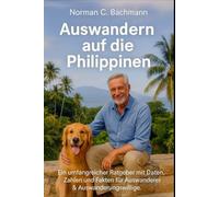 Auswandern auf die Philippinen...: Ein umfangreicher Ratgeber mit Daten, Zahlen und Fakten für Auswanderer & Auswanderungswillige. Aktueller Visa-Rechtsstand 2025/2026...