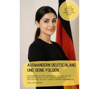 Auswandern Deutschland und seine Folgen.: Auswandern ist kein Abenteuer, das man wie ein Märchen erzählt. Es ist eine existenzielle Entscheidung, die das Leben in seinen Fundamenten…