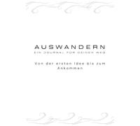 Auswandern - Ein Journal für deinen Weg: Von der ersten Idee bis zum Ankommen