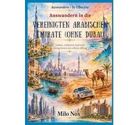 Auswandern in die Vereinigten Arabischen Emirate (ohne Dubai): Leben, arbeiten und sich integrieren im echten Alltag (Auswandern - by Obscyra)