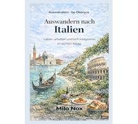 Auswandern nach Italien: Leben, arbeiten und sich integrieren im echten Alltag (Auswandern - by Obscyra)