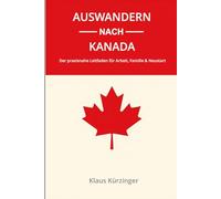 Auswandern nach Kanada: Der praxisnahe Leitfaden für Arbeit, Familie & Neustart