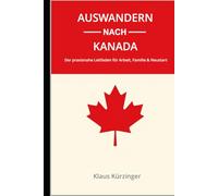 Auswandern nach Kanada: Der praxisnahe Leitfaden für Arbeit, Familie & Neustart