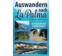 Auswandern nach La Palma: Leben & Arbeiten, Überwintern oder Langzeiturlaub auf dieser einzigartigen Kanareninsel