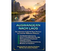 Auswandern nach Laos: Der ultimative Guide für Ihren Neustart im Land der Millionen Elefanten (Auswandern und Frei)