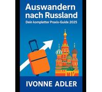 Auswandern nach Russland: Dein kompletter Praxis- Guide 2025 (Auswandern leicht gemacht - Praxisleitfäden für dein neues Leben)