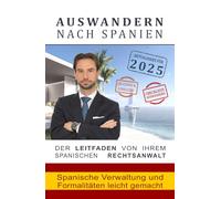 Auswandern nach Spanien: Spanische Verwaltung und Formalitäten leicht gemacht: Für Auswanderer und Langzeiturlauber