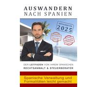 Auswandern nach Spanien: Spanische Verwaltung und Formalitäten leicht gemacht: Für Auswanderer und Langzeiturlauber