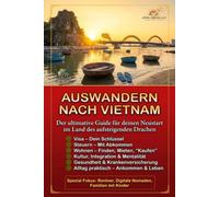 Auswandern nach Vietnam: Der ultimative Guide für deinen Neustart im Land des aufsteigenden Drachen (Auswandern und Frei)