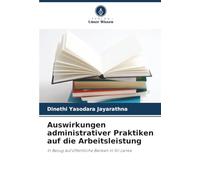 Auswirkungen administrativer Praktiken auf die Arbeitsleistung: In Bezug auf öffentliche Banken in Sri Lanka