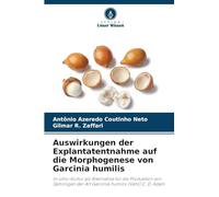 Auswirkungen der Explantatentnahme auf die Morphogenese von Garcinia humilis: In-vitro-Kultur als Alternative für die Produktion von Sämlingen der Art Garcinia humilis (Vahl) C. D. Adam