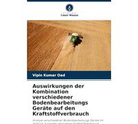 Auswirkungen der Kombination verschiedener Bodenbearbeitungs Geräte auf den Kraftstoffverbrauch: Analyse verschiedener Bodenbearbeitungs Geräte im Hinblick auf einen geringeren Kraftstoffverbrauch