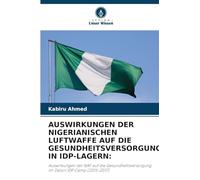 AUSWIRKUNGEN DER NIGERIANISCHEN LUFTWAFFE AUF DIE GESUNDHEITSVERSORGUNG IN IDP-LAGERN:: Auswirkungen der NAF auf die Gesundheitsversorgung im Dalori IDP Camp (2015-2017)