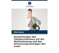 Auswirkungen des Fotojournalismus auf die Wahrnehmung und das Erinnerungsvermögen der Leser