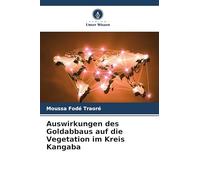 Auswirkungen des Goldabbaus auf die Vegetation im Kreis Kangaba