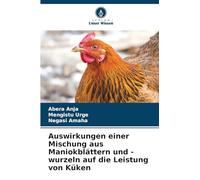 Auswirkungen einer Mischung aus Maniokblättern und -wurzeln auf die Leistung von Küken