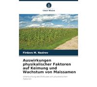 Auswirkungen physikalischer Faktoren auf Keimung und Wachstum von Maissamen: Untersuchung des Einflusses von physikalischen Faktoren