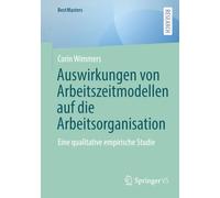 Auswirkungen von Arbeitszeitmodellen auf die Arbeitsorganisation: Eine qualitative empirische Studie (BestMasters)