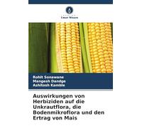 Auswirkungen von Herbiziden auf die Unkrautflora, die Bodenmikroflora und den Ertrag von Mais