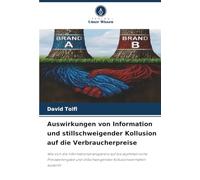 Auswirkungen von Information und stillschweigender Kollusion auf die Verbraucherpreise: Wie sich die Informationstransparenz auf die asymmetrische ... Kollusionsverhalten auswirkt