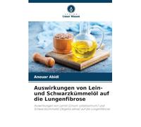 Auswirkungen von Lein- und Schwarzkümmelöl auf die Lungenfibrose: Auswirkungen von Leinöl (Linum usitatissimum) und Schwarzkümmelöl (Nigella sativa) auf die Lungenfibrose