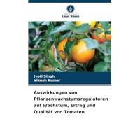 Auswirkungen von Pflanzenwachstumsregulatoren auf Wachstum, Ertrag und Qualität von Tomaten