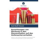 Auswirkungen von Werbung in den Massenmedien auf das Verbraucherverhalten: Einblick in den Einfluss des Massenmarketings auf die menschliche Psychologie und das Kaufverhalten