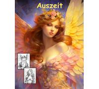 AUSZEIT Angel Woman Engel Coloring Pages -Malbuch für Erwachsene -Entspannung und Stressabbau -Ruhe und Gelassenheit: -ein magisches Ausmalbuch mit 50 ... dich -Anti-Stress -traumhafte Engel-Mädchen