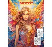 AUSZEIT Angel Woman Engel Coloring Pages -Malbuch für Erwachsene -Entspannung und Stressabbau -Ruhe und Gelassenheit: -ein magisches Ausmalbuch mit 50 ... dich -Anti-Stress -traumhafte Engel-Mädchen