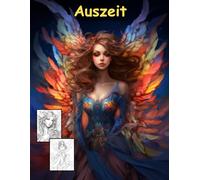 AUSZEIT Angel Woman Engel Coloring Pages -Malbuch für Erwachsene -Entspannung und Stressabbau -Ruhe und Gelassenheit: -ein magisches Ausmalbuch mit 50 ... dich -Anti-Stress -traumhafte Engel-Mädchen