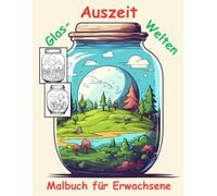 AUSZEIT -Fantasy Glaswelten -Malbuch für Erwachsene -Entspannung und Stressabbau -ein magisches Ausmalbuch mit 50 ausgewählten Motiven im Glas: ... Glaswelten -für kreative Erwachsene