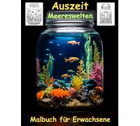 AUSZEIT -Fantasy Meereswelten im Glas -Malbuch für Erwachsene -Entspannung und Stressabbau -ein magisches Ausmalbuch mit 50 ausgewählten Motiven im ... Motive -Ausmalbilder Glaswelten Meereswelten